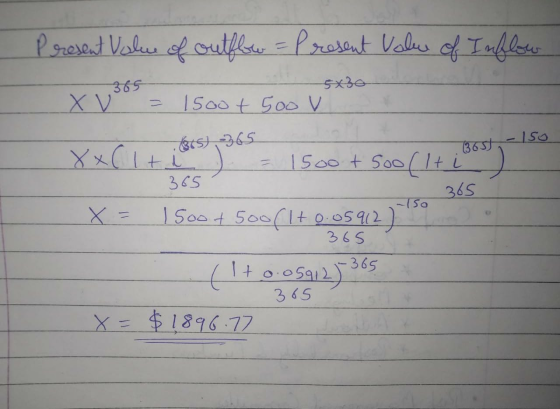 Present Value of outflow = Present Value of Inflow 5x30 365 X V = 1500 + 5oo v 805) -365 - 150 (365) XX(lti = 1500t sod 500(l