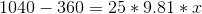 1040-360=25*9.81*x