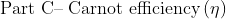 \textup{Part C-- Carnot efficiency}\left ( \eta \right )
