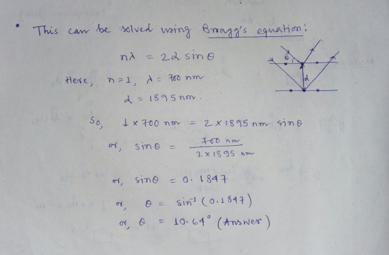 • This can be solved wing Brraggs equation: Here, na = 22 sine &?1 do 700 nim d = 1895 non. So tx700 non sino - 2 x 1895 non