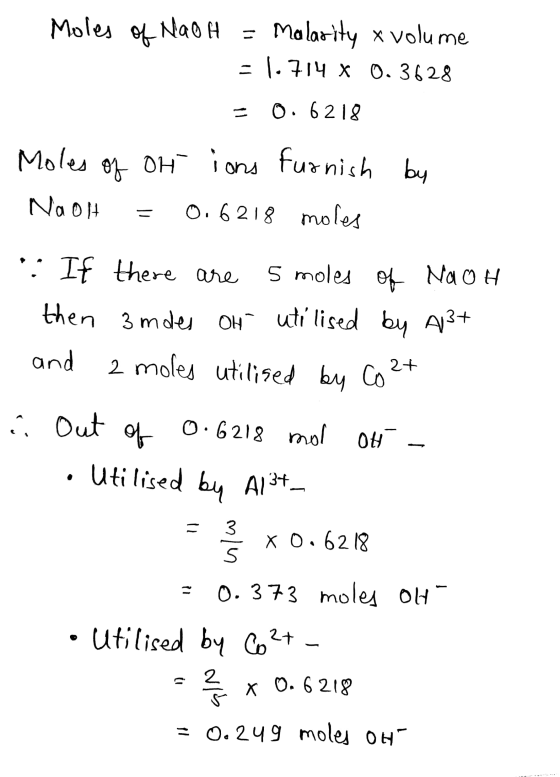 Moles of NaOH = Malarity o volume - 1.714 x 0.3628 = 0.6218 Moles of Oh ions furnish by Na oh = 0.6218 moles : If there are 5