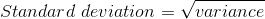 Standard\ deviation=\sqrt{variance}