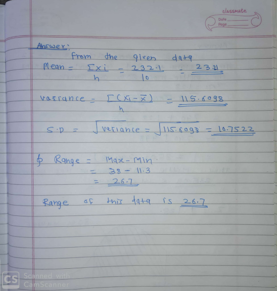 classmate Date Page Answer: from the Mean - giren 232.1 10 data 23.21 ix h vagrance [c xi-) h - 115.6098 variance - = Jus.rog