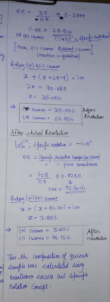 ee = 35 117 0.2999 0.2999 %.eez 29.91010 of (t) isomer +35° is specific rotation Here; (-) isomer: Desired isomer (mention in