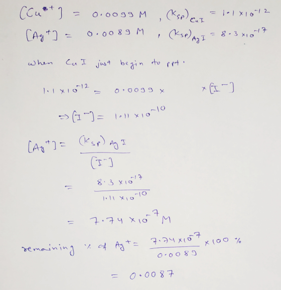 + (Cus J = = 0.ooggM 0.0089 M (Ksp) cr=1-1816th , (Ksp) An I = 8-301017 ragt when Cn I just begin to ppt lil x10-12 010099 x