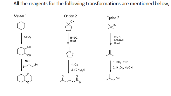 All the reagents for the following transformations are mentioned below, Option 1 Option 2 OH Option 3 xe H280. Heat KOH, Etha