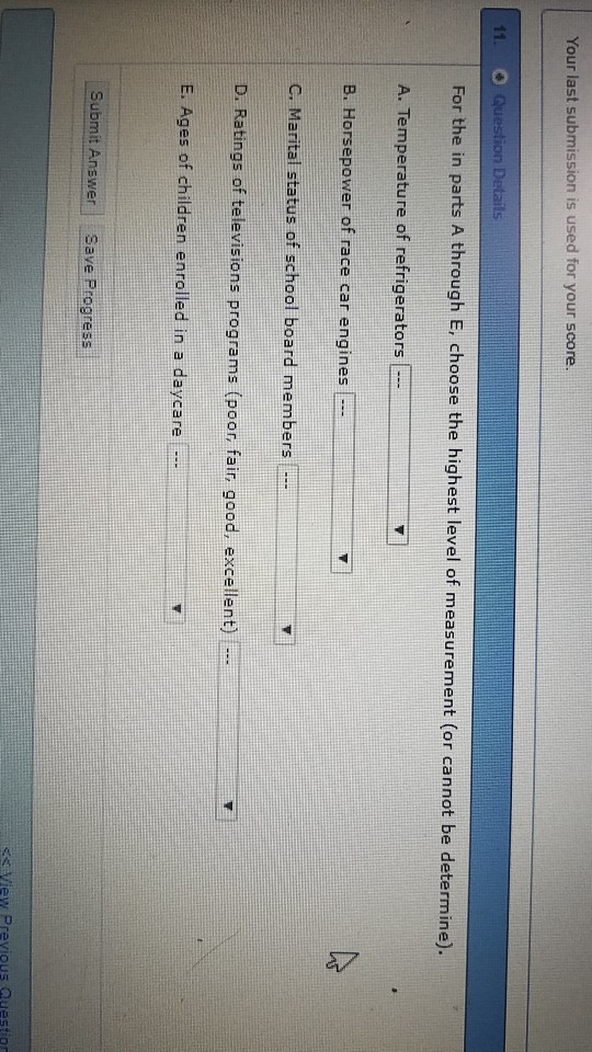 Your last submission is used for your score. through E, choose the highest level of measurement (or cannot be determine) For