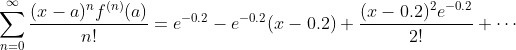 for (x – a)f(n)(a) = -0.2 - 2 -0.2 (2 – 0.2) + (2 n! e-02--0.26.-0.2) - (x -0.2)e-0.2 - + ..