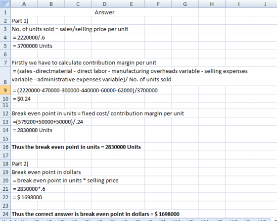 A B C 1 Answer 2 Part 1) 3 No. of units sold = sales/ selling price per unit 4 = 2220000/.6 5 = 3700000 Units 6 7 Firstly we