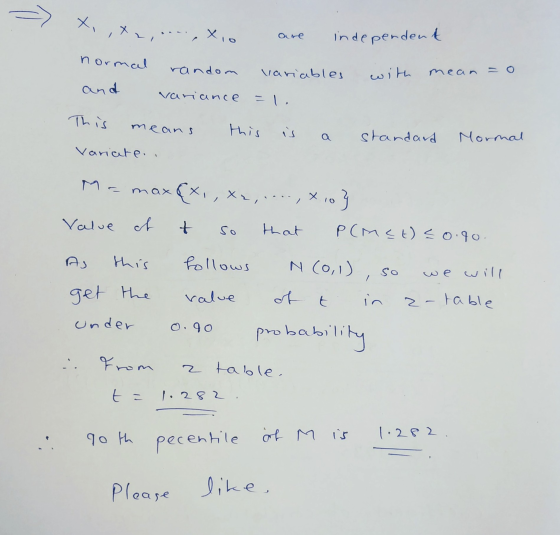 X, ,tri Xio are independent normal random variables with mean and variance =1. This means this is standard Mormal Variate. -