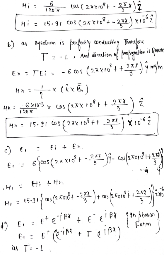 Hi 6 1 207 -6 Ls ( 27X1027 - 25x) Â Hi = 15.91 Cos ( 27X10%+ 2x2) xioº ź b) as medium is perfectly conducting Therefore T:-1,