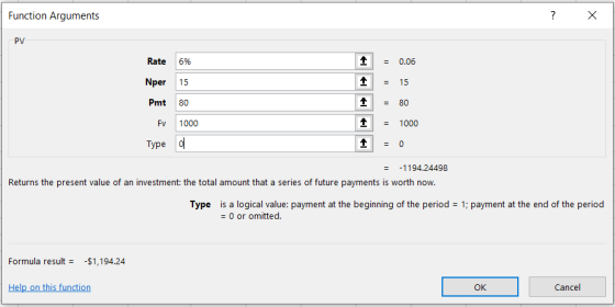 Function Arguments х PV Rate 1 1 = 0.06 = 15 Nper = 80 1000 1 1 - = 1000 0 Type o = -1194.24498 Returns the present value of