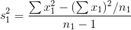 s_{1}^{2}=\frac{\sum x_{1}^{2}-(\sum x_{1})^{2}/n_{1}}{n_{1}-1}
