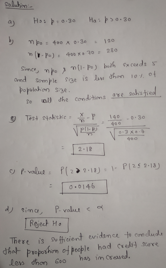 solution :- Since, npo snel-po) both exceeds 5 a Ho: p=0.30 Ha: pso.30 npo = 400 x 0.30 = 120 n 10-po) : 400X0.70 = 280 by an