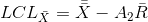 LCL_{\bar{X}}=\bar{\bar{X}}-A_{2}\bar{R}
