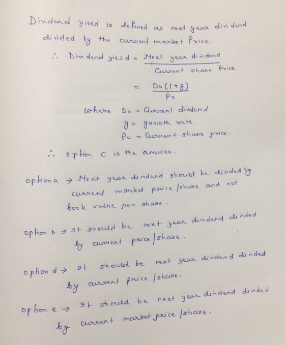 Dividend yieed is defined as next year. i diri dend divided by the current market price. i Diridend yield = Next year diriden
