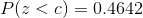 P(z<c) = 0.4642