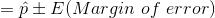 =\hat{p}\pm E(Margin\ of\ error)