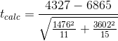 t_{calc} = \frac{4327 -6865 }{\sqrt{\frac{1476^2}{11}+\frac{3602^2 }{15}}}