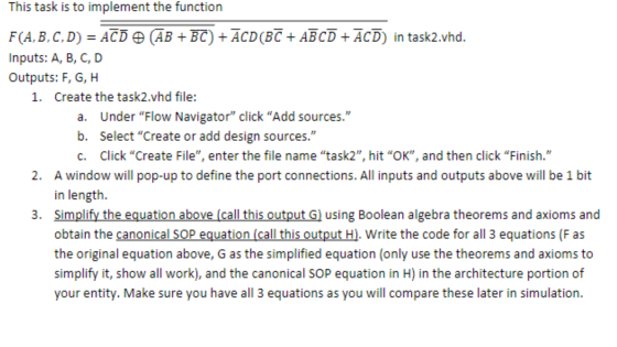 This task is to implement the function F(A, B,C,D) = ACD e AB + BC) +ĀCD(BC + ABCD +ĀCD) in task2.vhd. Inputs: A, B, C, D Out