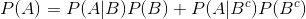 P(A)= P(A|B)P(B)+ P(A|B^c)P(B^c)