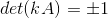 det(kA)=\pm 1