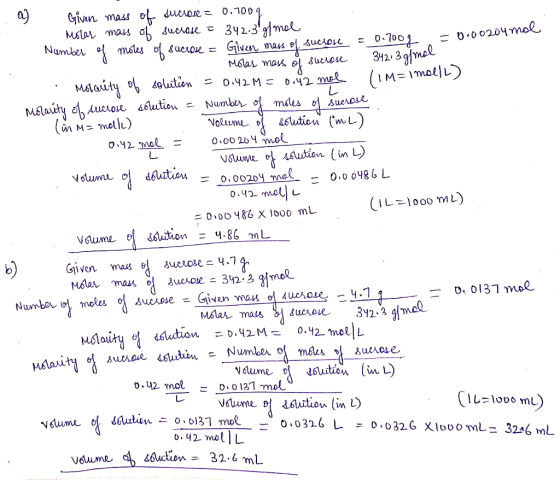 . a) Given mass of sucrose = 0.700g Molar mass of sucrose = 342.3 g/mol Number of moles of sucrose = =0.00204 mol Given mass