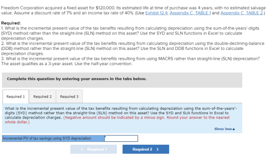 Freedom Corporation acquired a fixed asset for $120,000. Its estimated life at time of purchase was 4 years, with no estimate