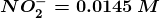\boldsymbol{NO_{2}^{-} = 0.0145\: M}