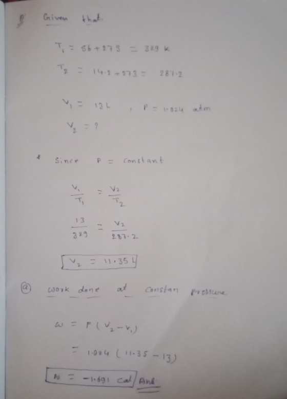 & Given that T = 56+ 273 = 329k T2 - 14.2 +273 - 287.2. = 13L , P = 1.024 atm V = ? Since P = constant 13 287.2 V = 1.354 @ w