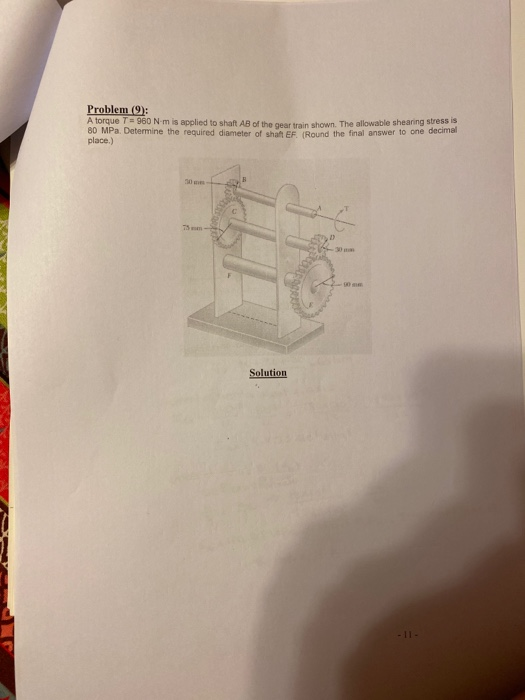 Problem (9): A torque T = 960 Nm in applied to shaft AB of the gear train shown. The allowable shearing stressis 80 MPa. Dete
