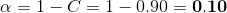 a=1-C=1-0.90 = 0.10