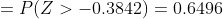 = P(Z> -0.3842) = 0.6496