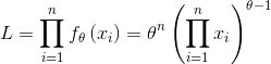 L=\prod_{i=1}^{n}f_\theta \left ( x_i \right )=\theta ^n\left ( \prod_{i=1}^{n} x_i\right )^{\theta - 1}