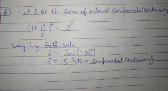 6) let s be the forms of interest Compounded contenendly & (2 it @ 2 Taking Log both sides s- log (103) 8= 5.912%. Compounded