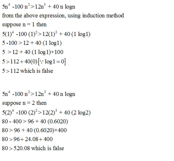 5n4-100 n2>12n3 40 n logn from the above expression, using induction method 1 then suppose 5(1)-100 (1)212(1) + 40 (1 logl) 5