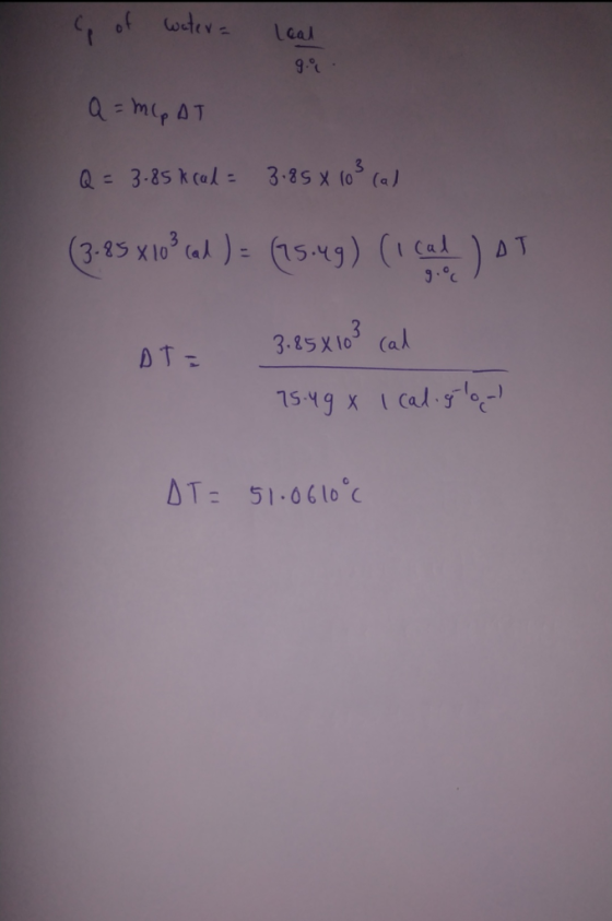 of water = leal 9. Q = mlp AT Q = 3.85 kcal = 3.85 x 103 cal (3-95 xio”al ) = (15:49) (scad) AT DT= 3.85 x103 cal 75.49 X I c