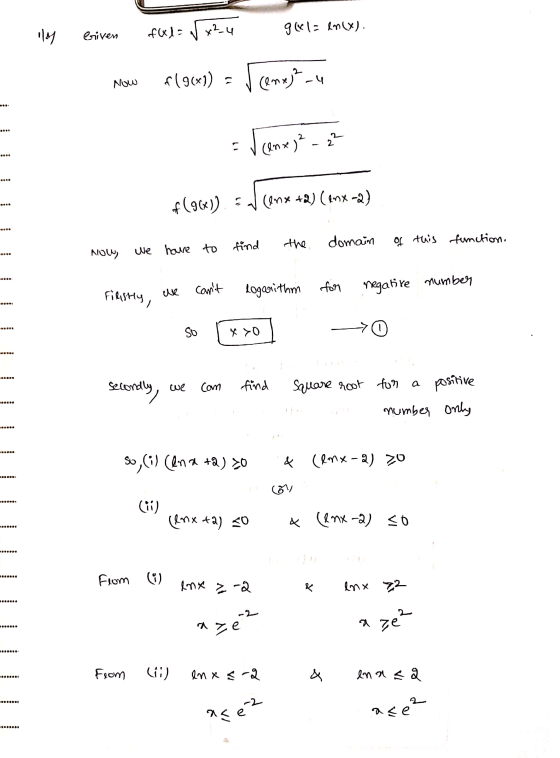 14 f(x)= g(x1= ln(X). x? Griven Now f (96X1) Cenx)2-4 2 (lnxe) .. f (9(x)) = (enx +2) (Anx2) find the domain of this function