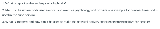 1. What do sport and exercise psychologist do? 2. Identify the six methods used in sport and exercise psychology and provide