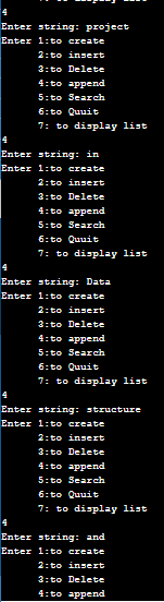 Enter string: project Enter 1: to create 2:to insert 3:to Delete 4:to append 5:to Search 6:to Quuit 7: to display list Enter