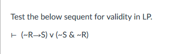 Test the below sequent for validity in LP.
