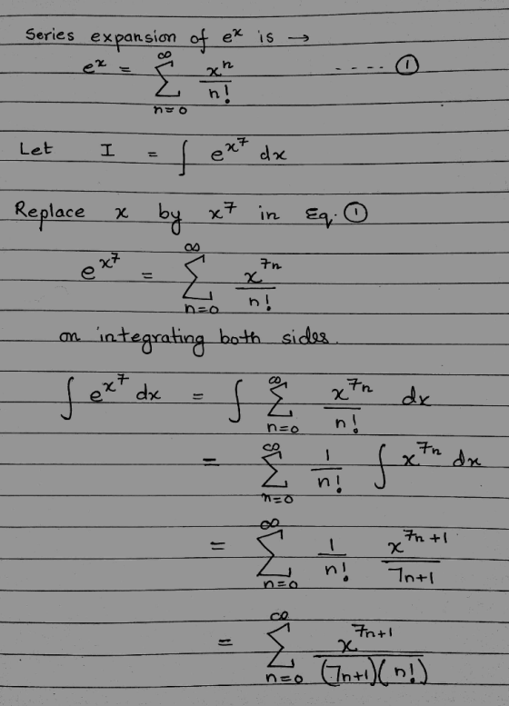 Series expansion of ex is → - Let I l ex* dx Replace x by x7 in Eq: 0 - Replace on integrating both sides. 8 Intl x 10+ Anti