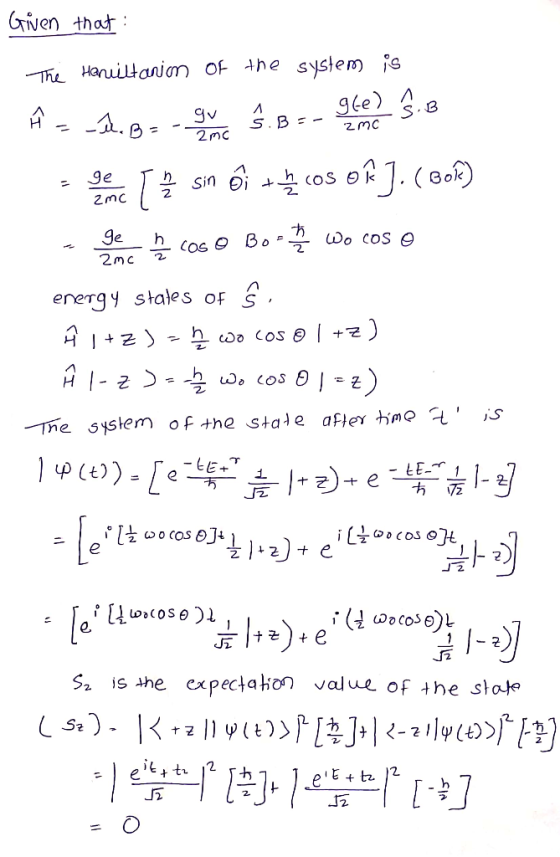 Given that The Hanuiltanion of the system is Ĥ 1.8 - - S . BE 9.00 .B se ne T sin @i + cos Of J.(BOR) - he cos O Bo - Wo cos
