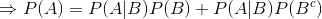 Rightarrow P(A)= P(A|B)P(B)+ P(A|B)P(B^c)