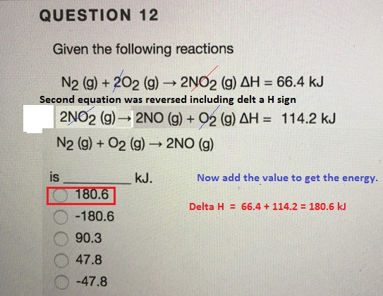 QUESTION 12 Given the following reactions N2 (g) +2O2 (g) 2NO2 (g) ΔΗ 66.4 kJ 2NO2 (g)- 2NO (g) + O2(g) ΔΗ- 114.2 kJ N2 (g) +