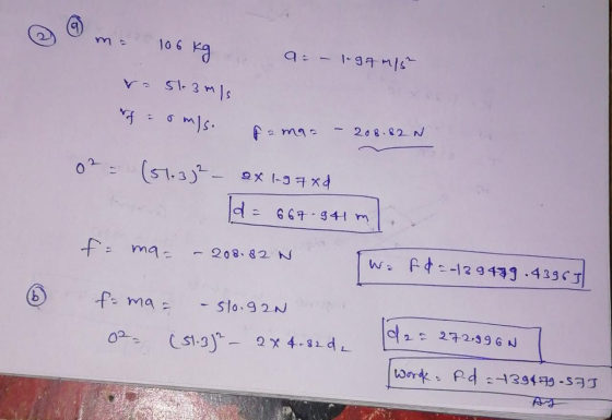 ma 106 kg a = - 1.97m15 rask 3 m/s f = om)s. famaa - 208.82 N. 0² - (51.382 - 0x1.97% d = 667 941 m fe ma = - 208.82 w Two fd