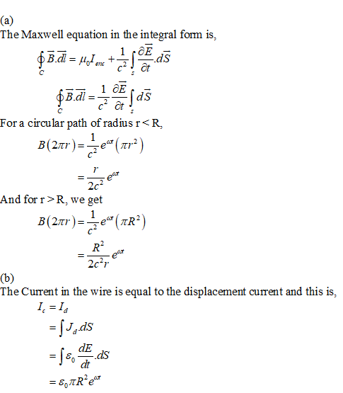 The Maxwell equation in the integral form is, 1 OE 1 OE For a circular path of radius r<R And forr> R, we get The Current in