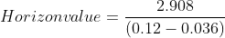 2.908 Horizonvalue = 7 (0.12 -0.036)