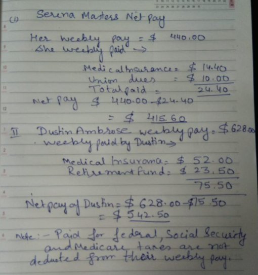 440.00 Serena Masters Net pay Her weekly pay = $ She weekly paid Medical insurances $14.40 Union dues = $ 10:00 Totalpaid 24.