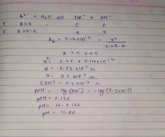 Fage no 42- + 0.25 H₂O - & HA o OH one 0.25-x k = 2.14x10 4 - x² O 0.25-2 xca 0.25 x= 0.25 x 2.14x10-4 x = 0.73x102 N = 7.3